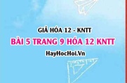 Giải bài 5 trang 9 Hóa 12 Kết nối tri thức SGK